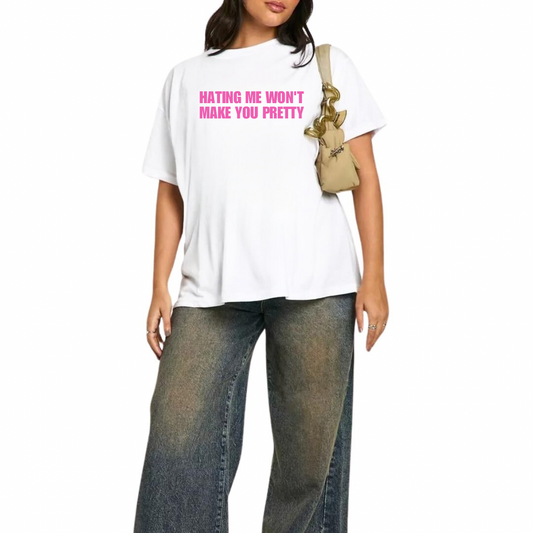 HATING ME WON'T MAKE YOU PRETTY T-SHIRT