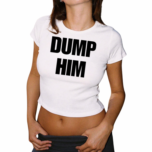 DUMP HIM BABY TEE