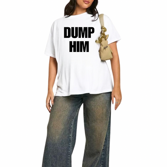 DUMP HIM T-SHIRT